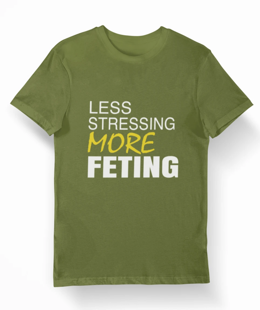 Less Stessing More Feting T-Shirt Carnival Army Edition - greatmagazineracks