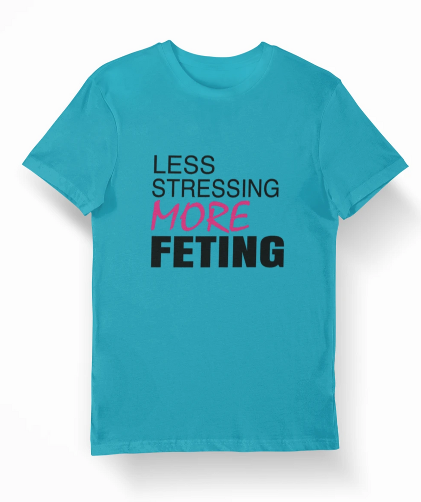 Less Stressing More Feting Womens T-Shirt - greatmagazineracks